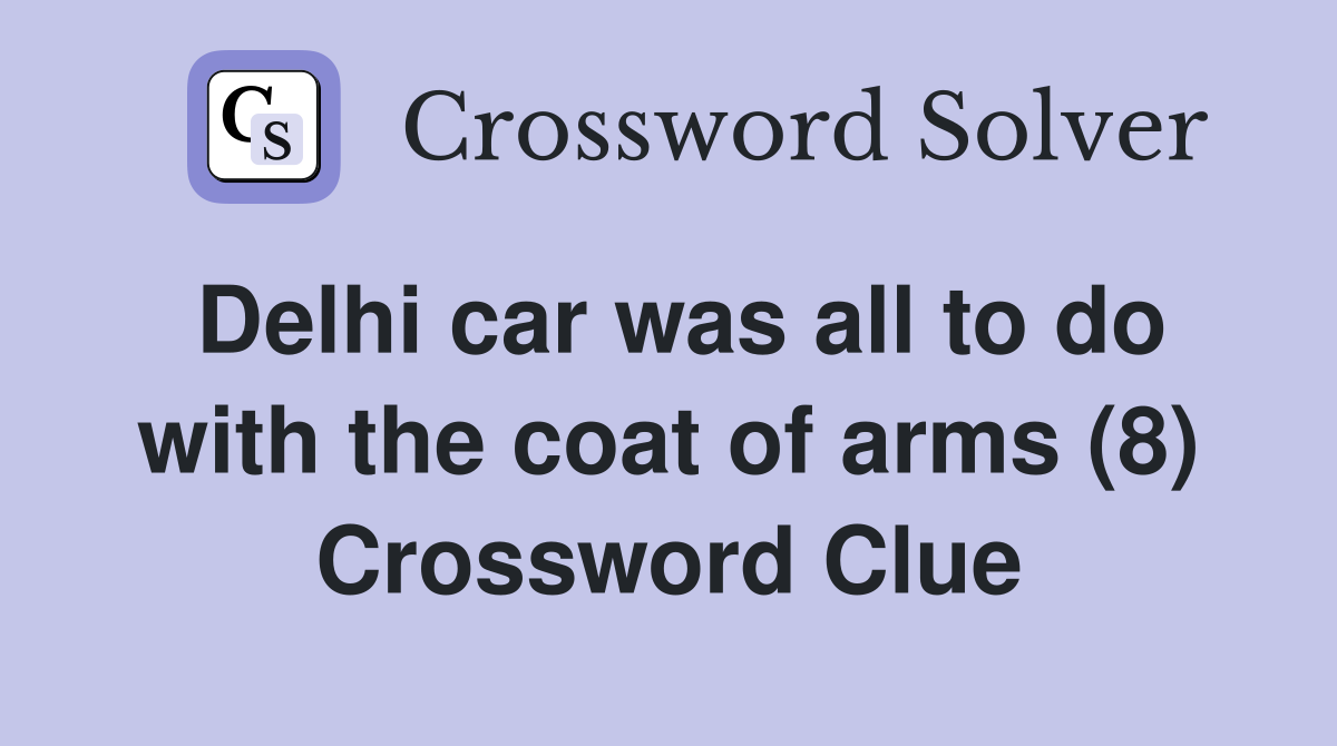 Delhi car was all to do with the coat of arms (8) - Crossword Clue